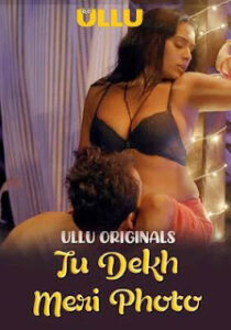 Tu Dekh Meri Photo – Part 1 (2025) UllU Original